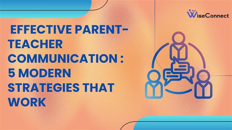Effective Parent-Teacher Communication: 5 Modern Strategies That Work 